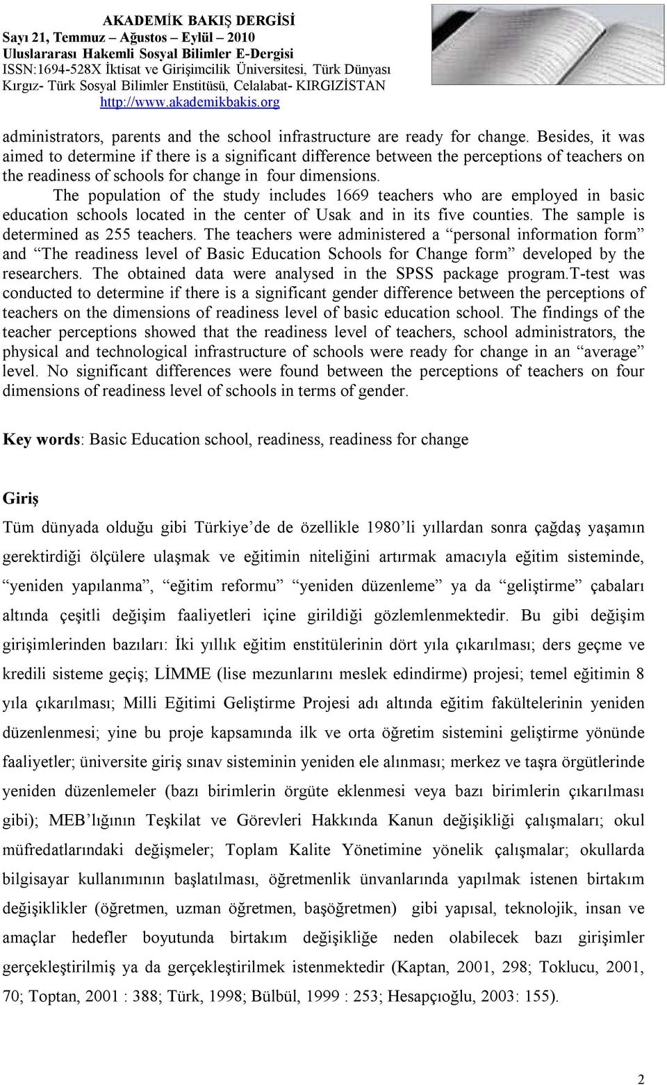 The population of the study includes 1669 teachers who are employed in basic education schools located in the center of Usak and in its five counties. The sample is determined as 255 teachers.