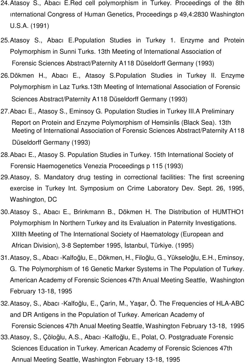 Population Studies in Turkey II. Enzyme Polymorphism in Laz Turks.13th Meeting of International Association of Forensic Sciences Abstract/Paternity A118 Düseldorff Germany (1993) 27. Abacı E.