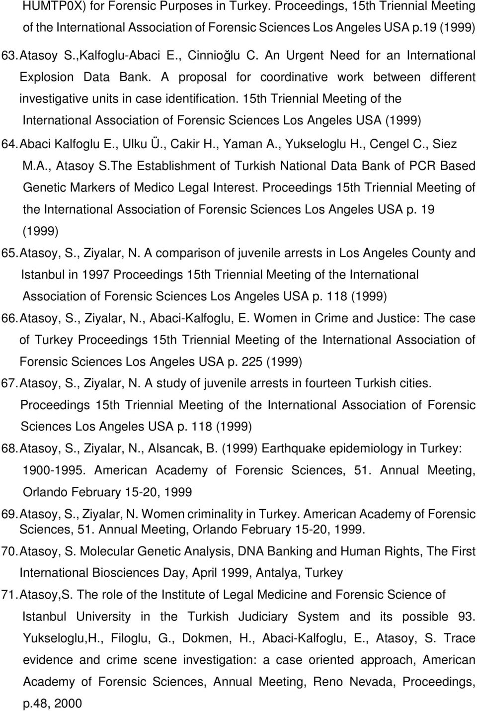 15th Triennial Meeting of the International Association of Forensic Sciences Los Angeles USA (1999) 64. Abaci Kalfoglu E., Ulku Ü., Cakir H., Yaman A., Yukseloglu H., Cengel C., Siez M.A., Atasoy S.