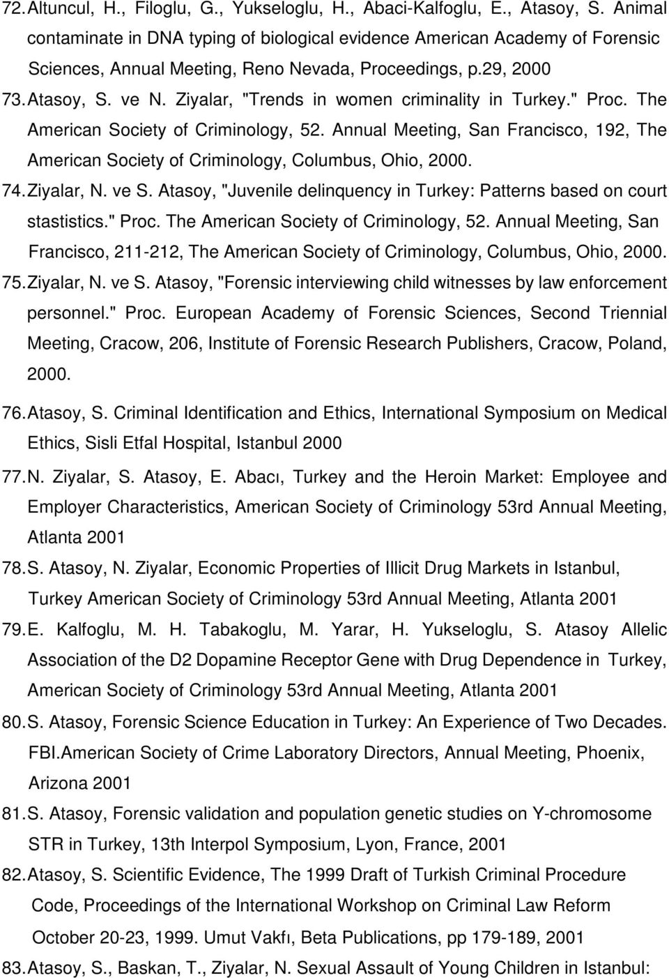 Ziyalar, "Trends in women criminality in Turkey." Proc. The American Society of Criminology, 52. Annual Meeting, San Francisco, 192, The American Society of Criminology, Columbus, Ohio, 2000. 74.