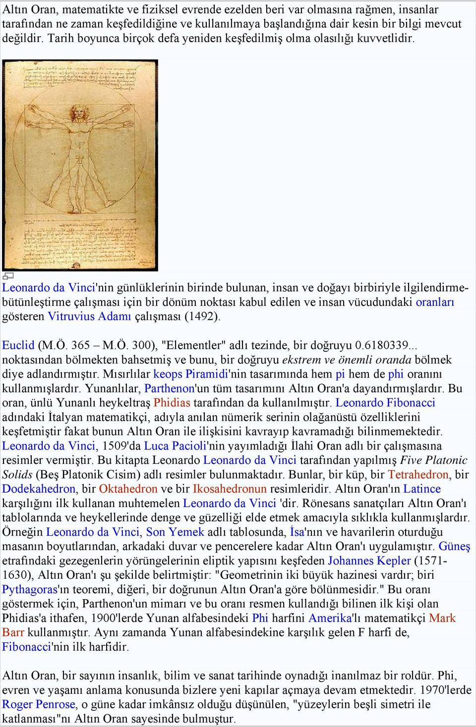 Leonardo da Vinci'nin günlüklerinin birinde bulunan, insan ve doğayı birbiriyle ilgilendirmebütünleştirme çalışması için bir dönüm noktası kabul edilen ve insan vücudundaki oranları gösteren