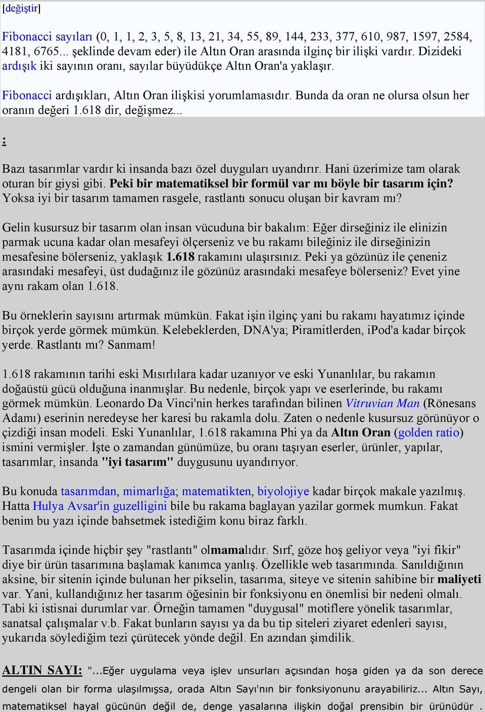 618 dir, değişmez... : Bazı tasarımlar vardır ki insanda bazı özel duyguları uyandırır. Hani üzerimize tam olarak oturan bir giysi gibi. Peki bir matematiksel bir formül var mı böyle bir tasarım için?