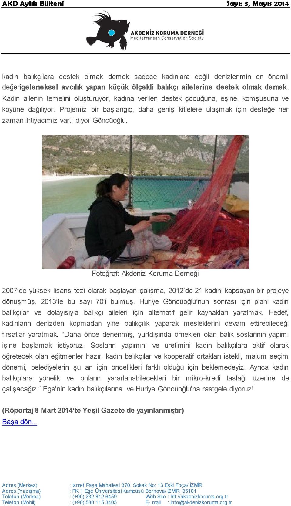 diyor Göncüoğlu. Fotoğraf: Akdeniz Koruma Derneği 2007 de yüksek lisans tezi olarak başlayan çalışma, 2012 de 21 kadını kapsayan bir projeye dönüşmüş. 2013 te bu sayı 70 i bulmuş.