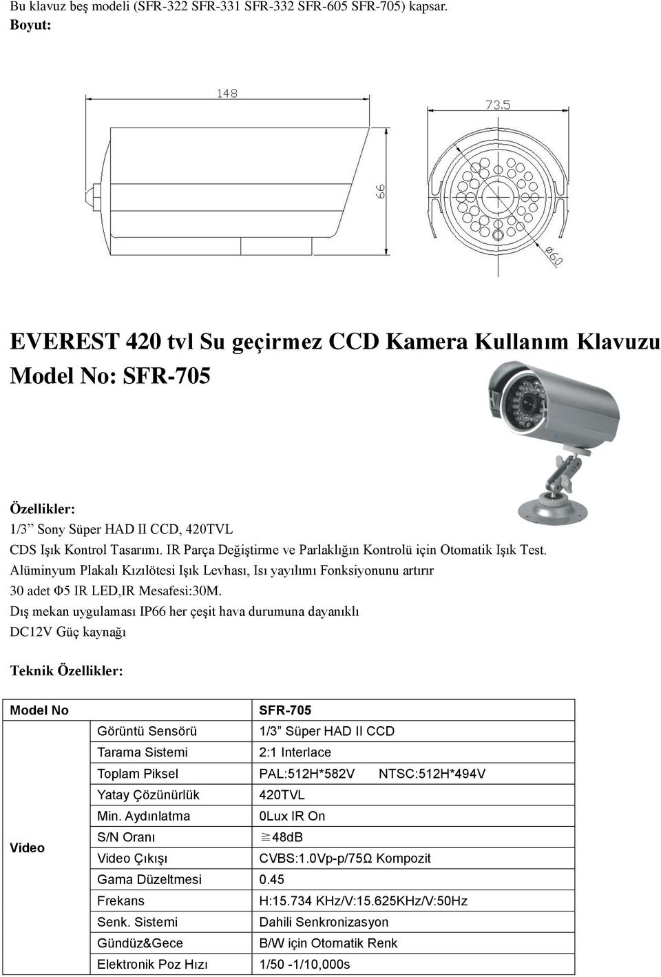 Video SFR-705 Görüntü Sensörü 1/3 Süper HAD II CCD Tarama Sistemi 2:1 Interlace Toplam Piksel PAL:512H*582V