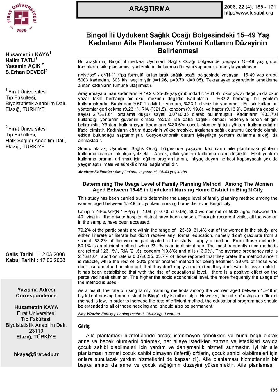 2008 Kabul Tarihi : 17.06.2008 Yazışma Adresi Correspondence Hüsamettin KAYA Fırat Üniversitesi Tıp Fakültesi, Biyoistatistik Anabilim Dalı, 23119 Elazığ, TÜRKİYE hkaya@firat.edu.