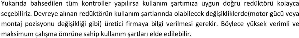 evreye alınan redüktörün kullanım şartlarında olabilecek değişikliklerde(motor gücü veya