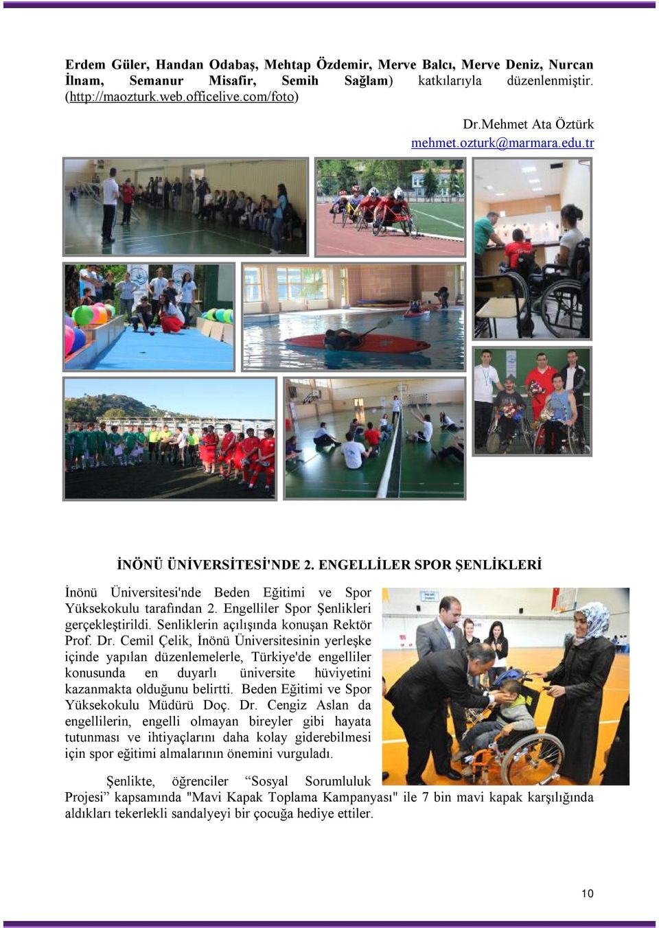 Engelliler Spor Şenlikleri gerçekleştirildi. Senliklerin açılışında konuşan Rektör Prof. Dr.