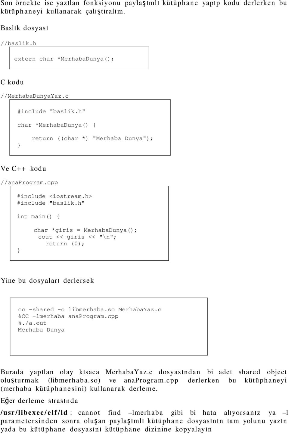 h> #include "baslik.h" int main() char *giris = MerhabaDunya(); cout << giris << "\n"; return (0); Yine bu dosyalar ı derlersek cc -shared -o libmerhaba.so MerhabaYaz.c %CC -lmerhaba anaprogram.cpp %.