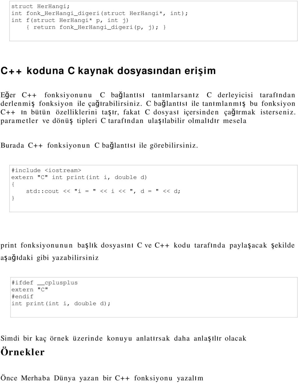 C bağlantı s ı ile tanı mlan m ış bu fonksiyon C+ + ın bütün özelliklerini taşır, fakat C dosyas ı içersinde n çağı rmak isterseniz.