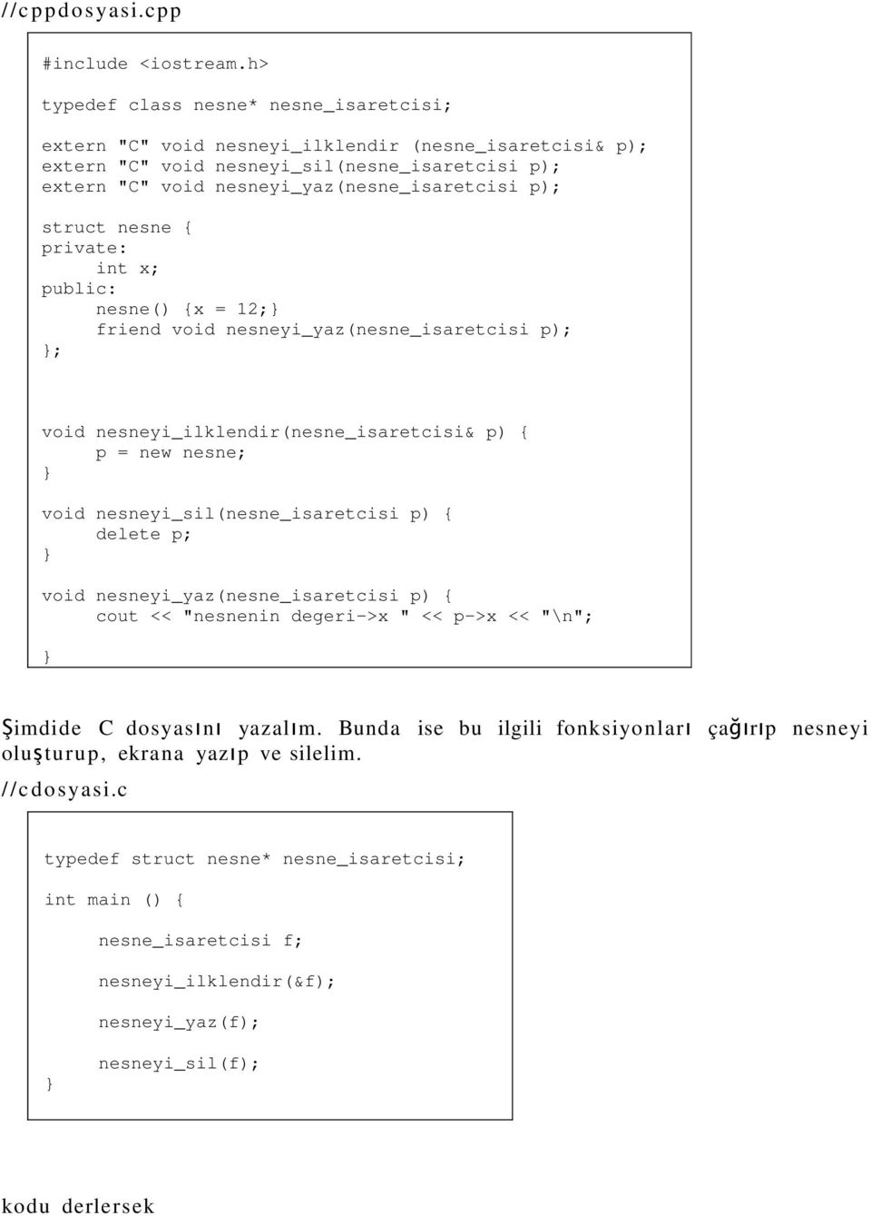 struct nesne private: int x; public: nesne() x = 12; friend void nesneyi_yaz(nesne_isaretcisi p); ; void nesneyi_ilklendir(nesne_isaretcisi& p) p = new nesne; void nesneyi_sil(nesne_isaretcisi p)