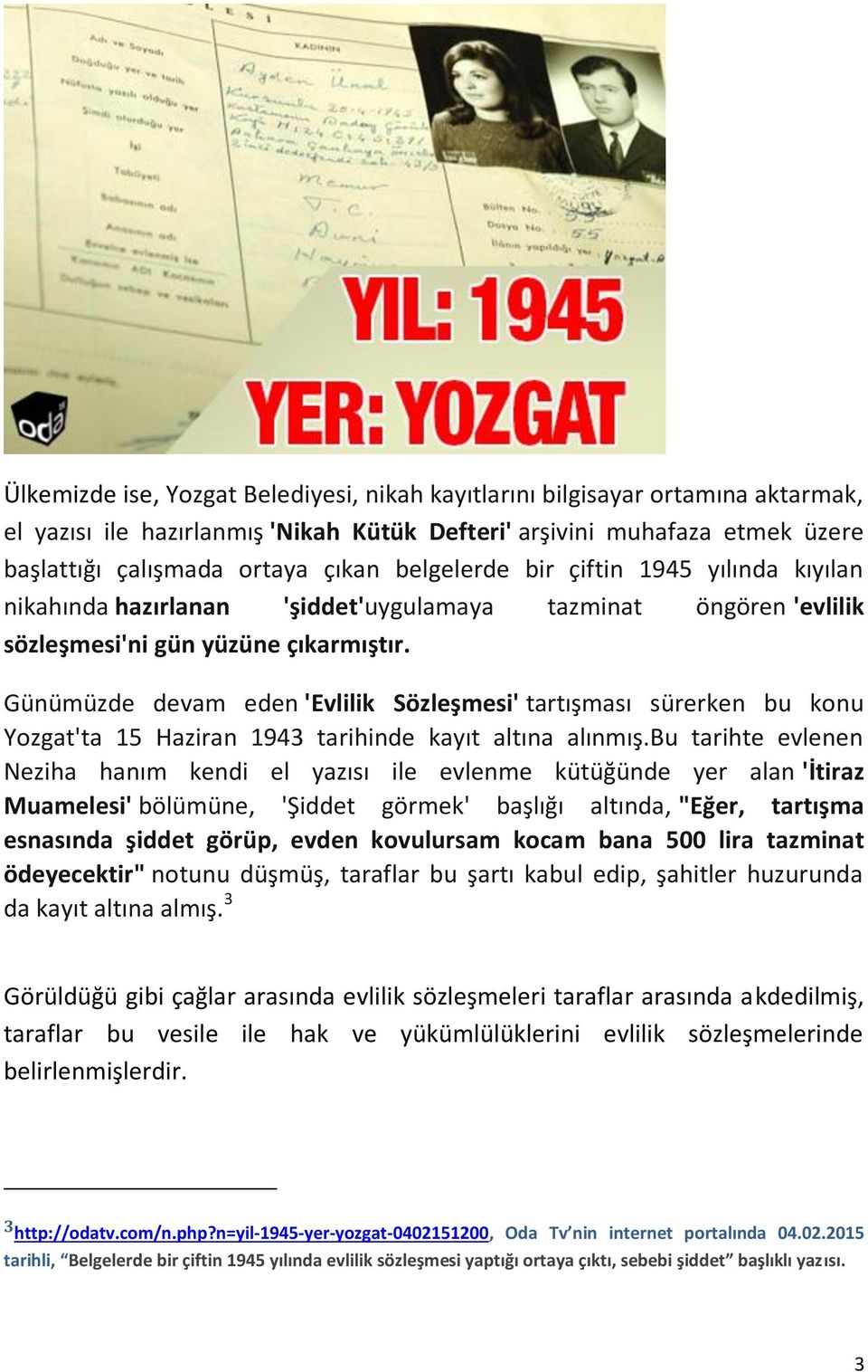 Günümüzde devam eden 'Evlilik Sözleşmesi' tartışması sürerken bu konu Yozgat'ta 15 Haziran 1943 tarihinde kayıt altına alınmış.