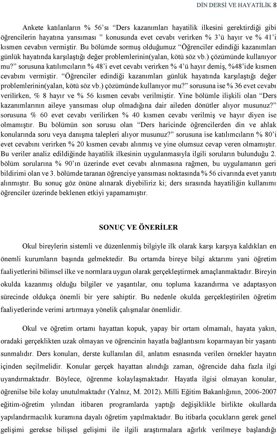 sorusuna katılımcıların % 48 i evet cevabı verirken % 4 ü hayır demiş, %48 ide kısmen cevabını vermiştir.