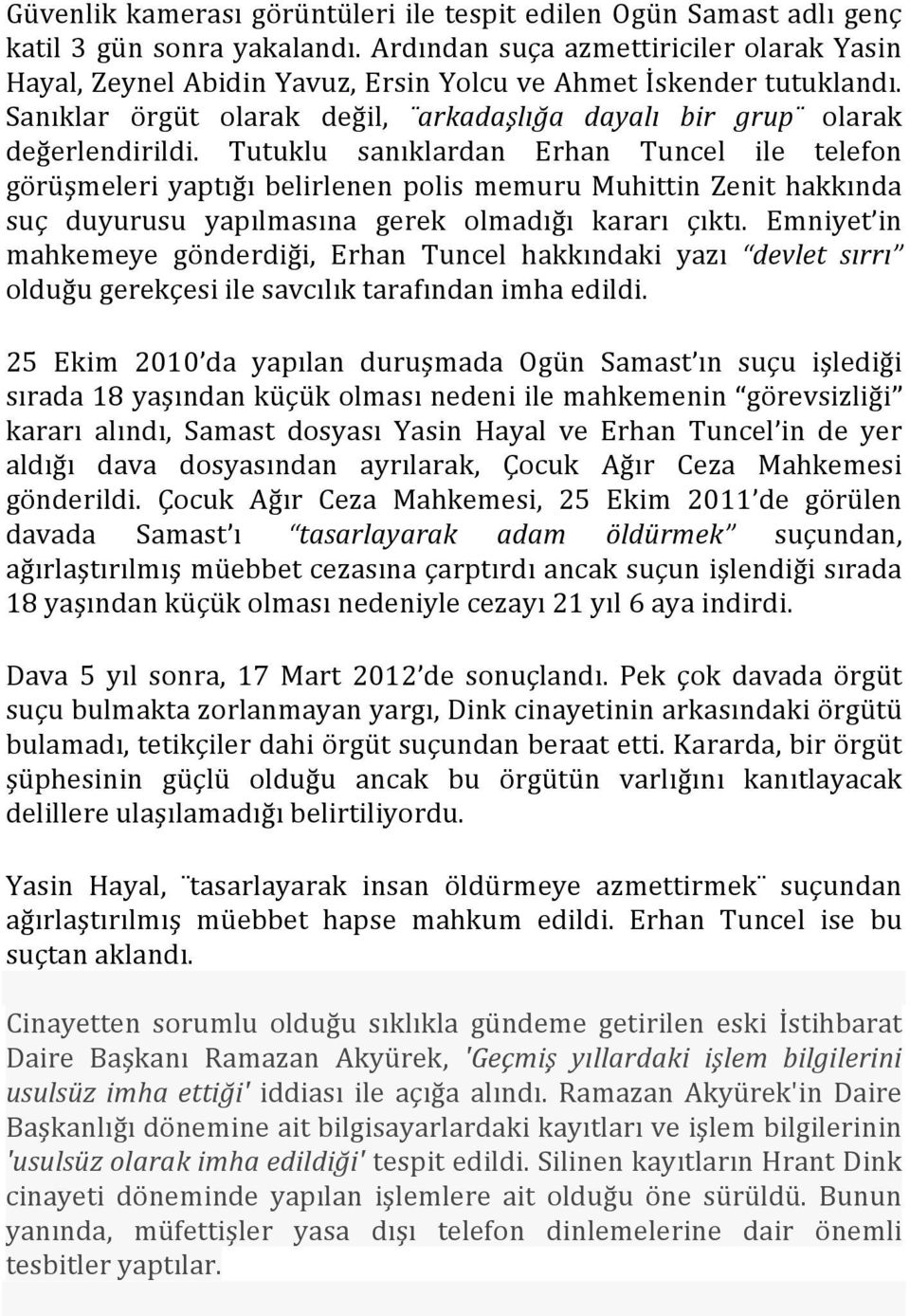 Tutuklu sanıklardan Erhan Tuncel ile telefon görüşmeleri yaptığı belirlenen polis memuru Muhittin Zenit hakkında suç duyurusu yapılmasına gerek olmadığı kararı çıktı.