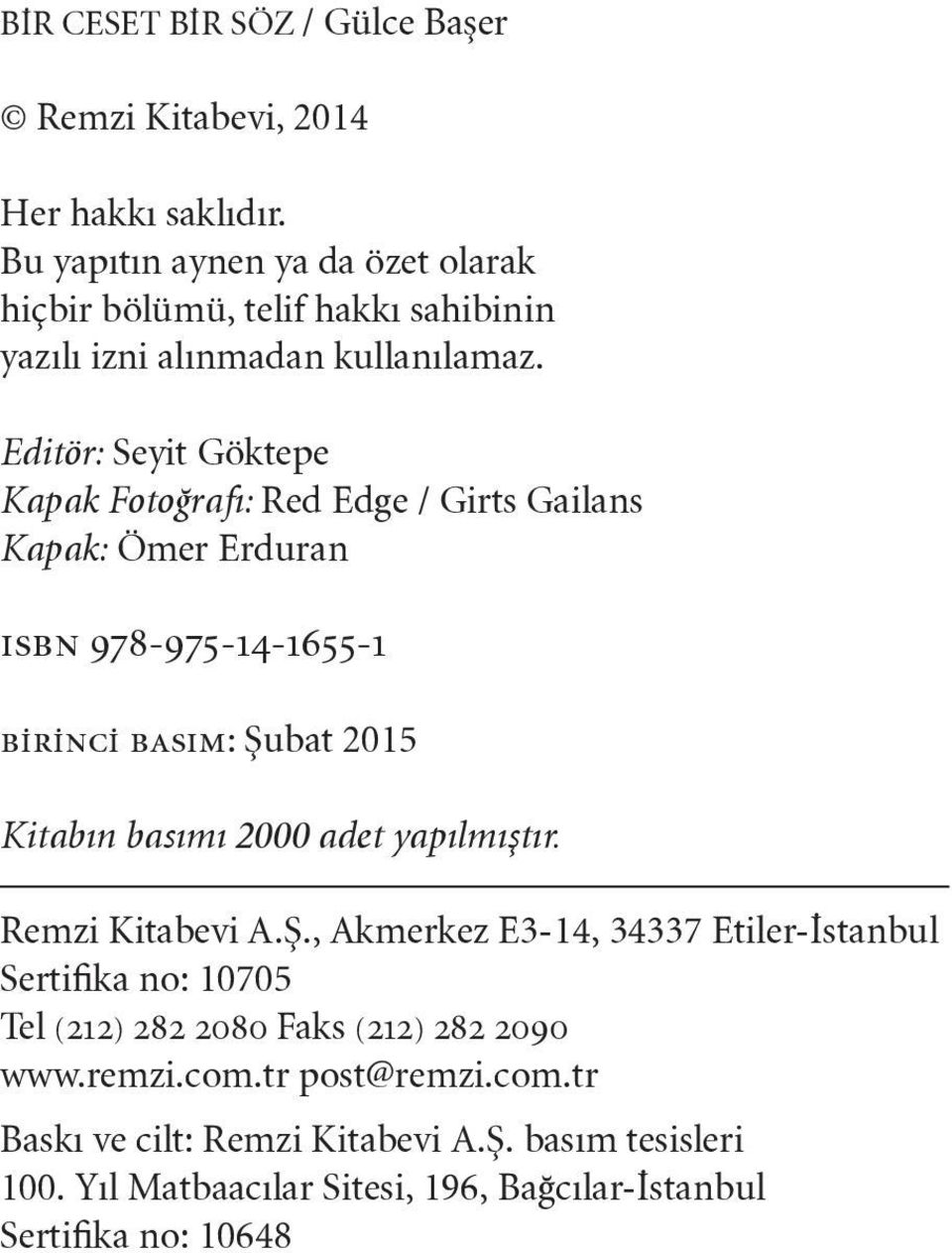 Editör: Seyit Göktepe Kapak Fotoğrafı: Red Edge / Girts Gailans Kapak: Ömer Erduran ısbn 978-975-14-1655-1 birinci basım: Şubat 2015 Kitabın basımı 2000 adet