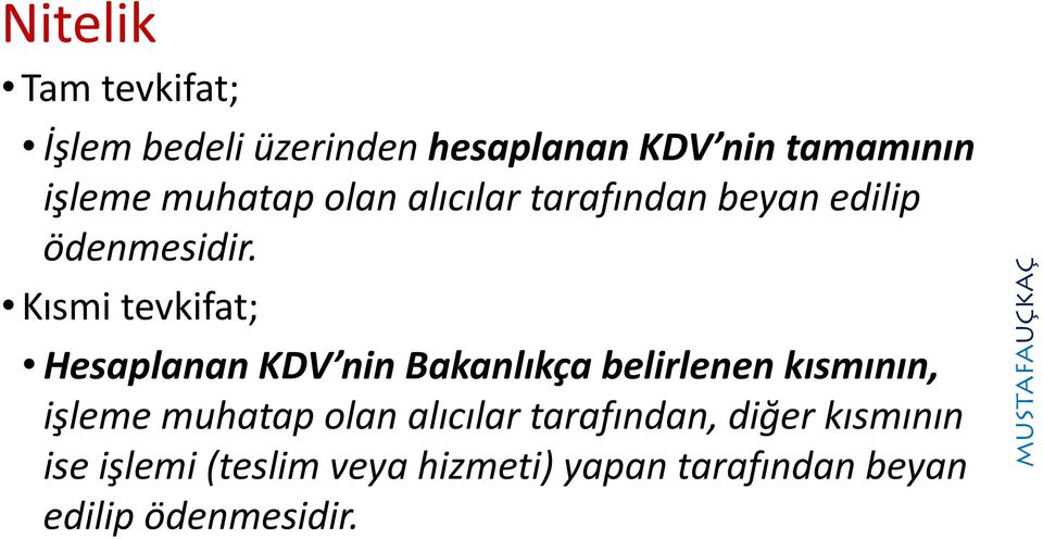 Kısmi tevkifat; Hesaplanan KDV nin Bakanlıkça belirlenen kısmının, işleme muhatap