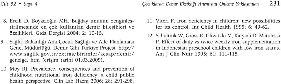 htm (erişim tarihi 01.03.2009). 10. Moy RJ. Prevalence, consequences and prevention of childhood nutritional iron deficiency: a child public health perspective. Clin Lab Haem 2006; 28: 291-298. 11.
