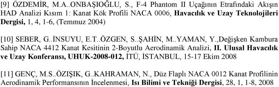 1-6, (Temmuz 2004) [10] SEBER, G..İNSUYU, E.T..ÖZGEN, S..ŞAHİN, M..YAMAN, Y.