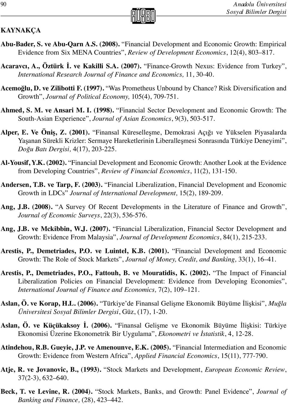 Finance-Growth Nexus: Evidence from Turkey, International Research Journal of Finance and Economics, 11, 30-40. Acemoğlu, D. ve Zilibotti F. (1997). Was Prometheus Unbound by Chance?