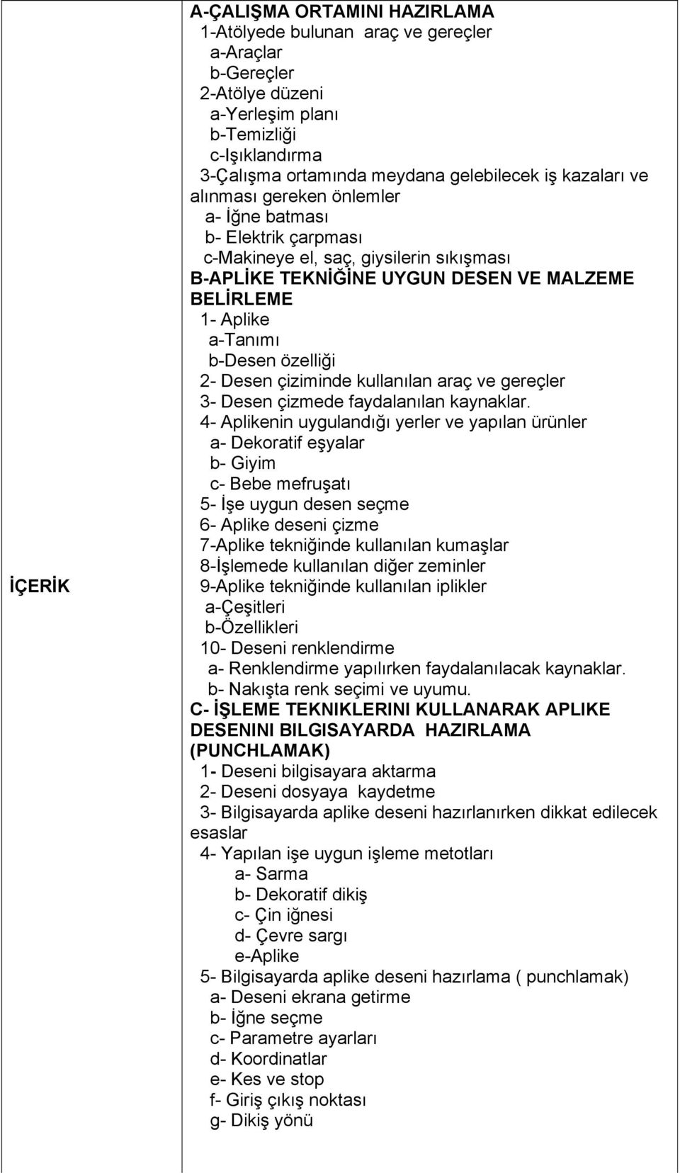 özelliği 2- Desen çiziminde kullanılan araç ve gereçler 3- Desen çizmede faydalanılan kaynaklar.