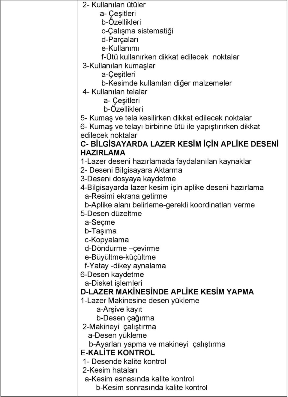 BİLGİSAYARDA LAZER KESİM İÇİN APLİKE DESENİ HAZIRLAMA 1-Lazer deseni hazırlamada faydalanılan kaynaklar 2- Deseni Bilgisayara Aktarma 3-Deseni dosyaya kaydetme 4-Bilgisayarda lazer kesim için aplike