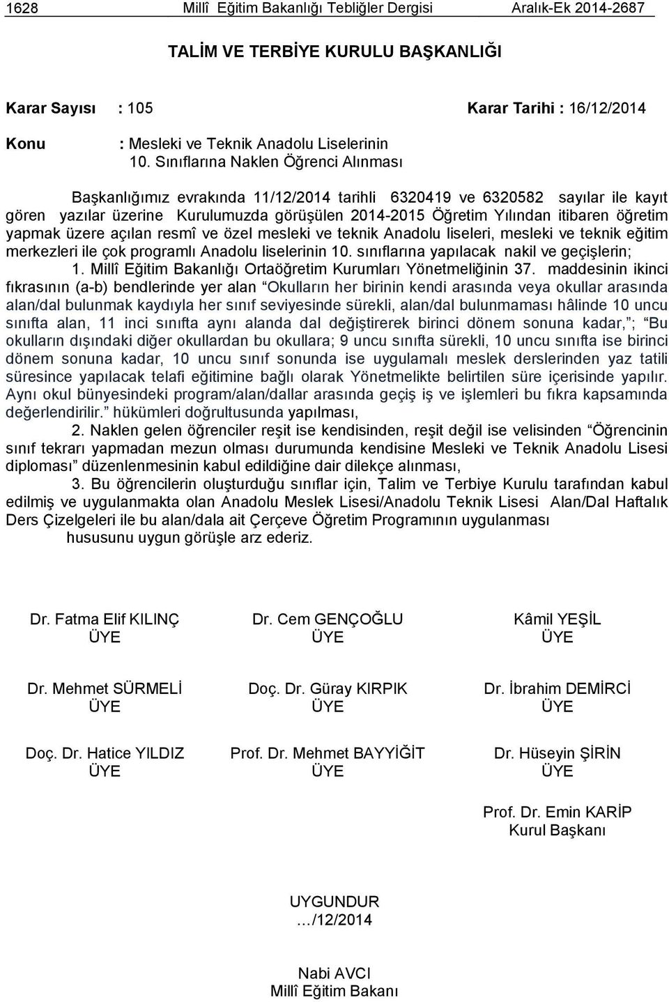 öğretim yapmak üzere açılan resmî ve özel mesleki ve teknik Anadolu liseleri, mesleki ve teknik eğitim merkezleri ile çok programlı Anadolu liselerinin 10.