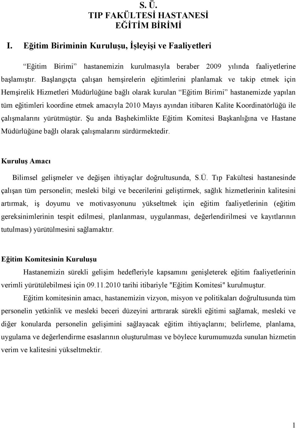 amacıyla 2010 Mayıs ayından itibaren Kalite Koordinatörlüğü ile çalışmalarını yürütmüştür.