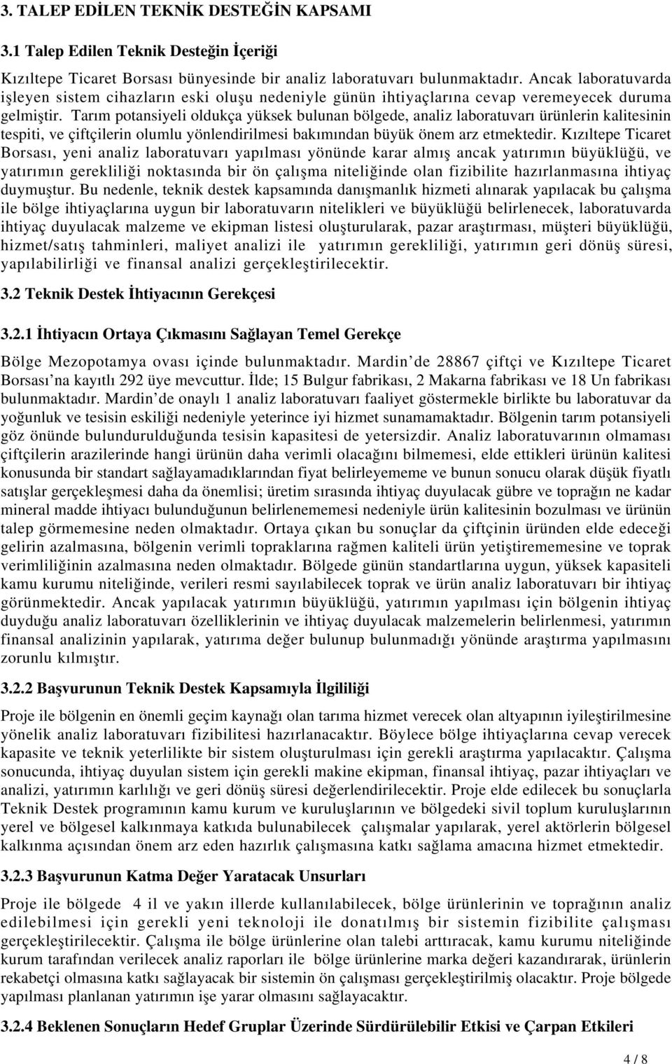 Tarım potansiyeli oldukça yüksek bulunan bölgede, analiz laboratuvarı ürünlerin kalitesinin tespiti, ve çiftçilerin olumlu yönlendirilmesi bakımından büyük önem arz etmektedir.