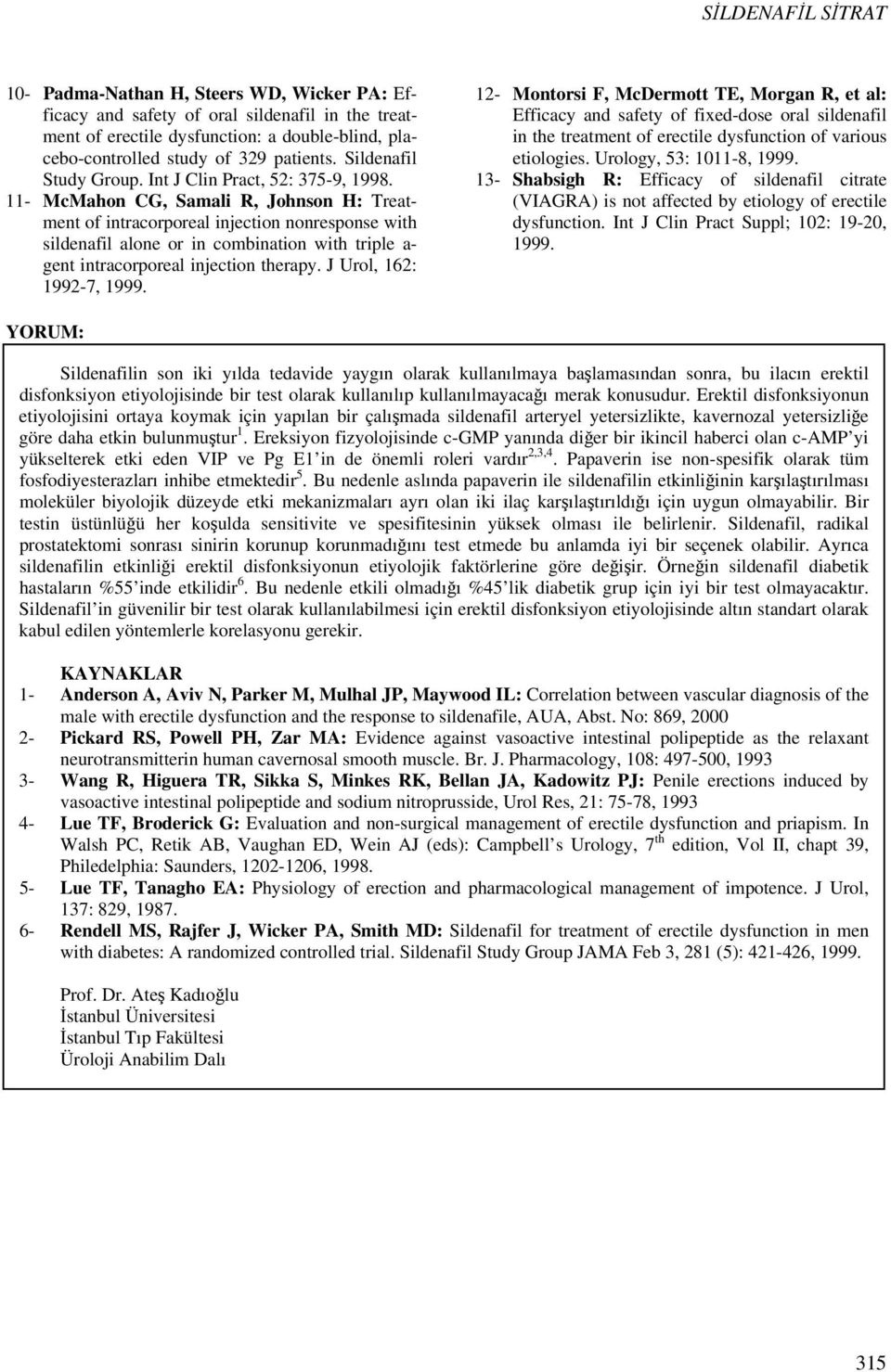 11- McMahon CG, Samali R, Johnson H: Treatment of intracorporeal injection nonresponse with sildenafil alone or in combination with triple a- gent intracorporeal injection therapy.