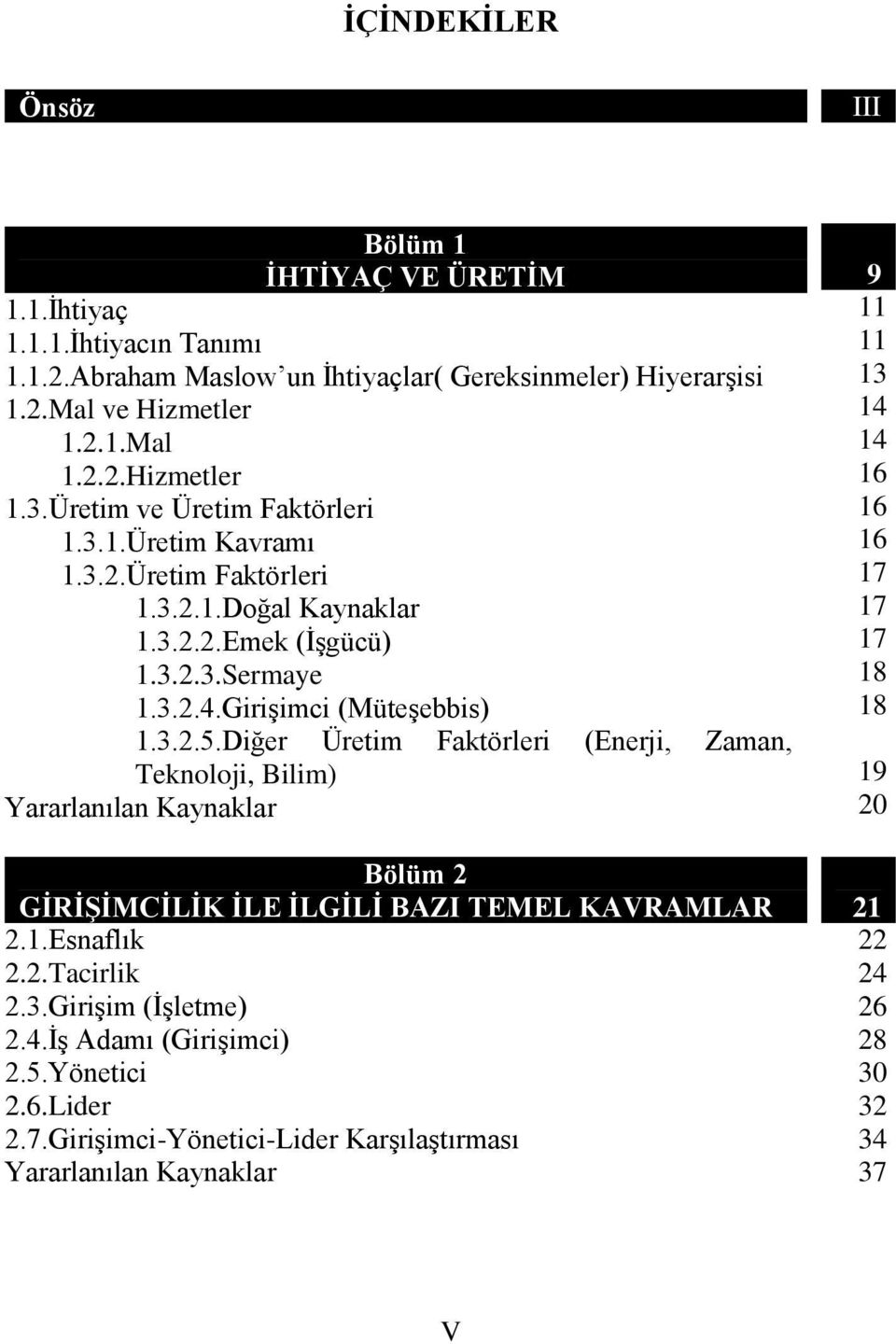 Girişimci (Müteşebbis) 1.3.2.5.Diğer Üretim Faktörleri (Enerji, Zaman, Teknoloji, Bilim) Bölüm 2 GİRİŞİMCİLİK İLE İLGİLİ BAZI TEMEL KAVRAMLAR 2.1.Esnaflık 2.2.Tacirlik 2.3.Girişim (İşletme) 2.