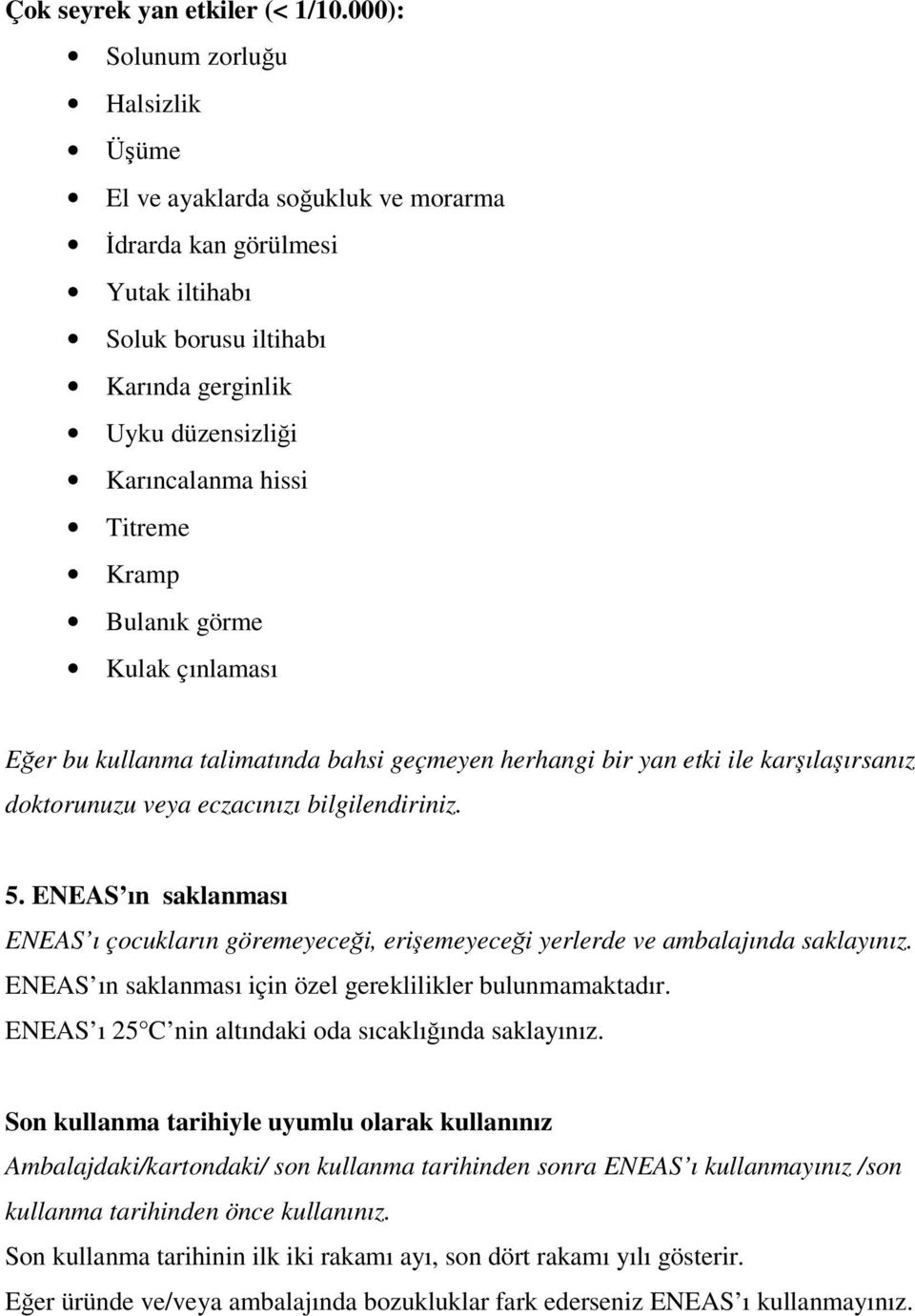 Kramp Bulanık görme Kulak çınlaması Eğer bu kullanma talimatında bahsi geçmeyen herhangi bir yan etki ile karşılaşırsanız doktorunuzu veya eczacınızı bilgilendiriniz. 5.