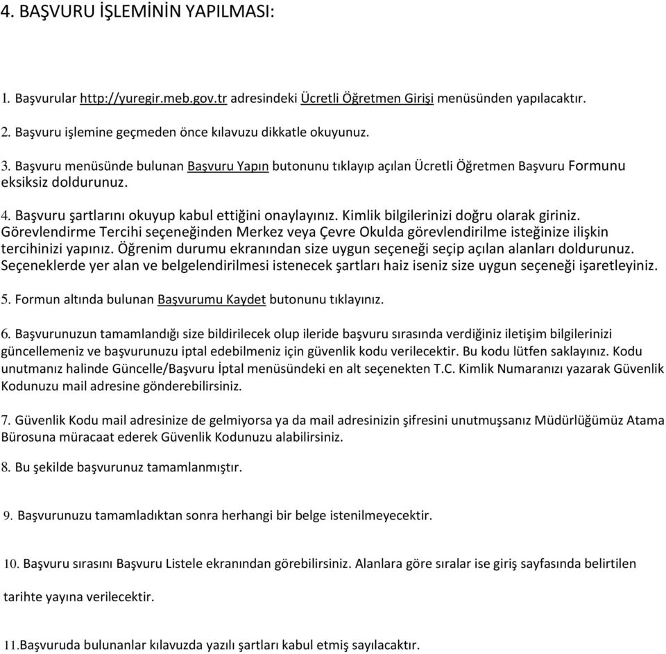 Kimlik bilgilerinizi doğru olarak giriniz. Görevlendirme Tercihi seçeneğinden Merkez veya Çevre Okulda görevlendirilme isteğinize ilişkin tercihinizi yapınız.