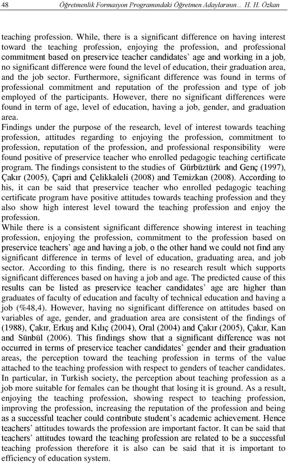 in a job, no significant difference were found the level of education, their graduation area, and the job sector.