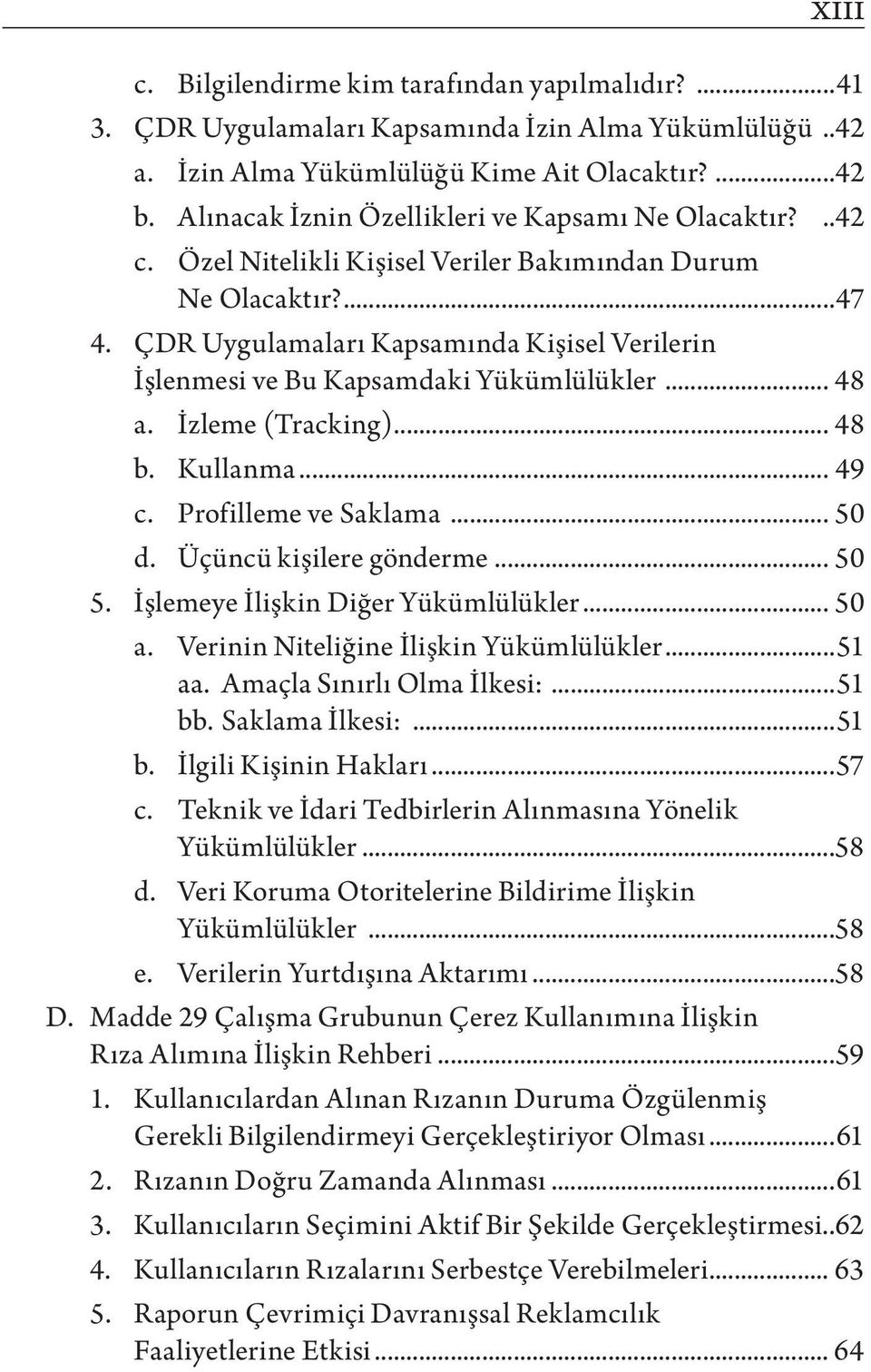 ÇDR Uygulamaları Kapsamında Kişisel Verilerin İşlenmesi ve Bu Kapsamdaki Yükümlülükler... 48 a. İzleme (Tracking)... 48 b. Kullanma... 49 c. Profilleme ve Saklama... 50 d. Üçüncü kişilere gönderme.