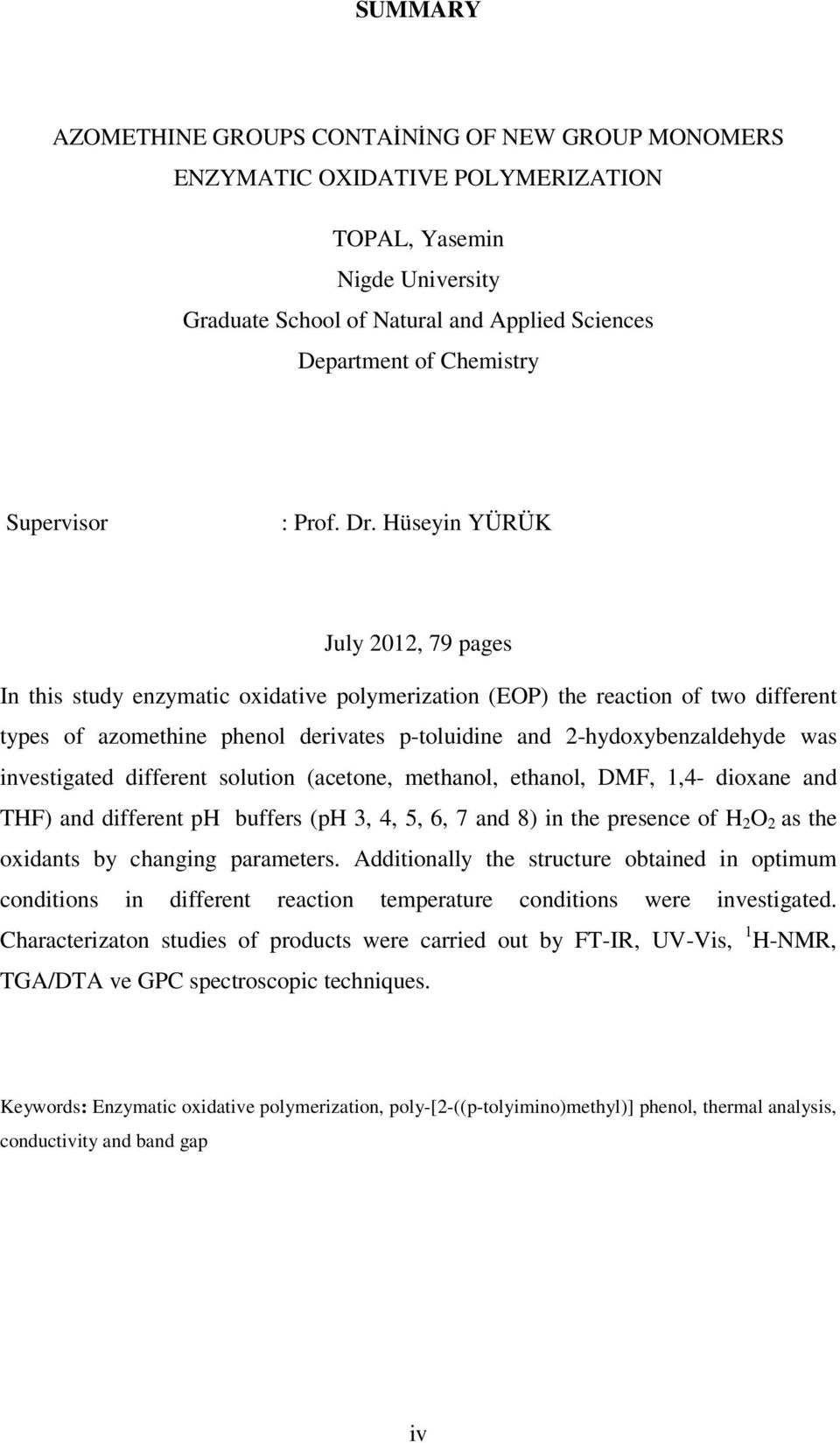 Hüseyin YÜRÜK July 2012, 79 pages In this study enzymatic oxidative polymerization (EP) the reaction of two different types of azomethine phenol derivates p-toluidine and 2-hydoxybenzaldehyde was