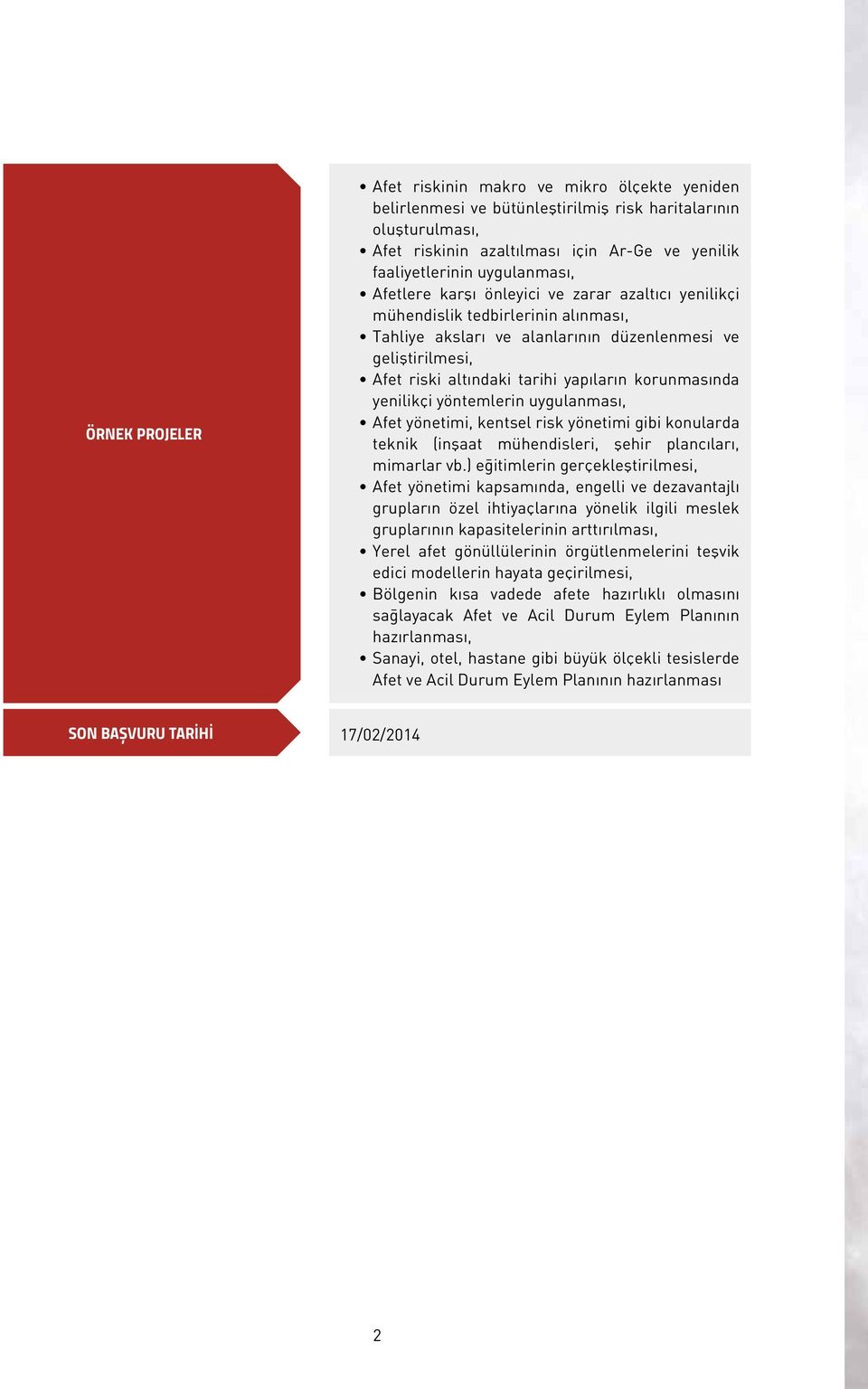 yapıların korunmasında yenilikçi yöntemlerin uygulanması, Afet yönetimi, kentsel risk yönetimi gibi konularda teknik (inşaat mühendisleri, şehir plancıları, mimarlar vb.