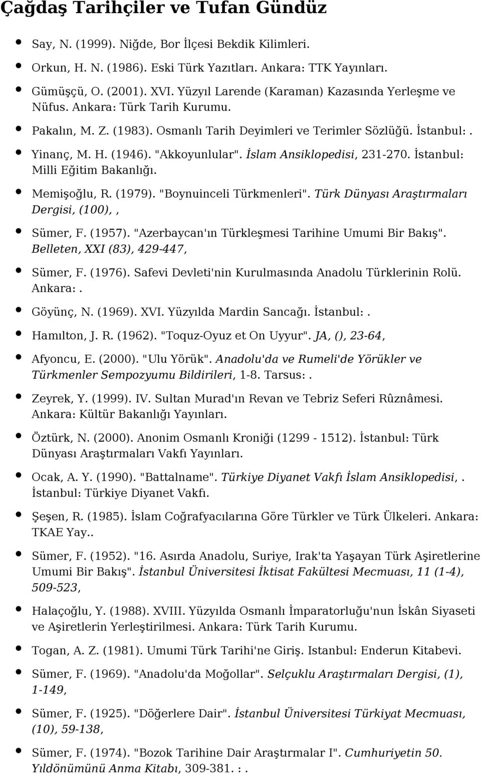 İslam Ansiklopedisi, 231-270. İstanbul: Milli Eğitim Bakanlığı. Memişoğlu, R. (1979). "Boynuinceli Türkmenleri". Türk Dünyası Araştırmaları Dergisi, (100),, Sümer, F. (1957).