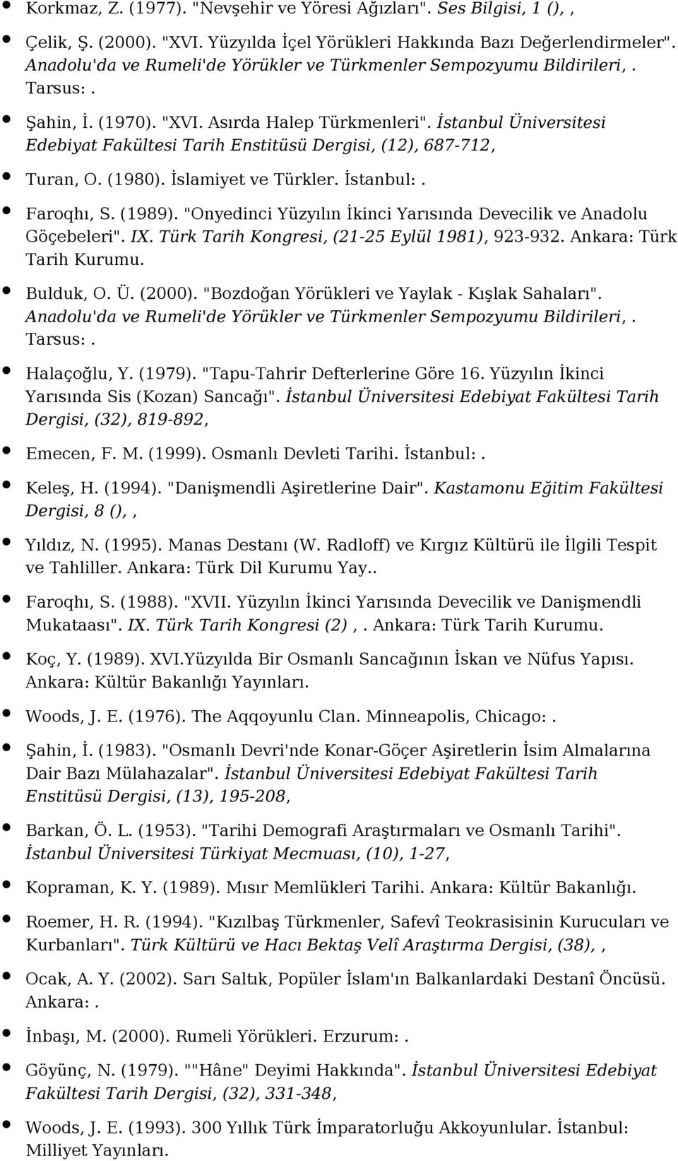 İstanbul Üniversitesi Edebiyat Fakültesi Tarih Enstitüsü Dergisi, (12), 687-712, Turan, O. (1980). İslamiyet ve Türkler. İstanbul:. Faroqhı, S. (1989).