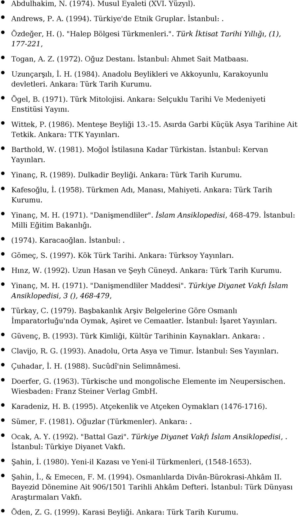 Ankara: Selçuklu Tarihi Ve Medeniyeti Enstitüsi Yayını. Wittek, P. (1986). Menteşe Beyliği 13.-15. Asırda Garbi Küçük Asya Tarihine Ait Tetkik. Ankara: TTK Barthold, W. (1981).