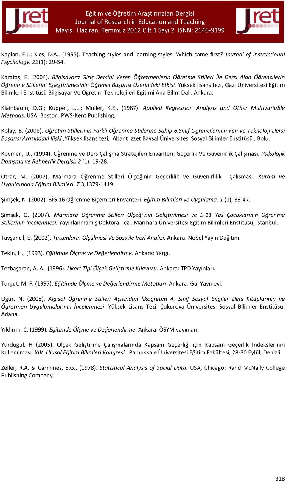 Yüksek lisans tezi, Gazi Üniversitesi Eğitim Bilimleri Enstitüsü Bilgisayar Ve Öğretim Teknolojileri Eğitimi Ana Bilim Dalı, Ankara. Klainbaum, D.G.; Kupper, L.L.; Muller, K.E., (1987).