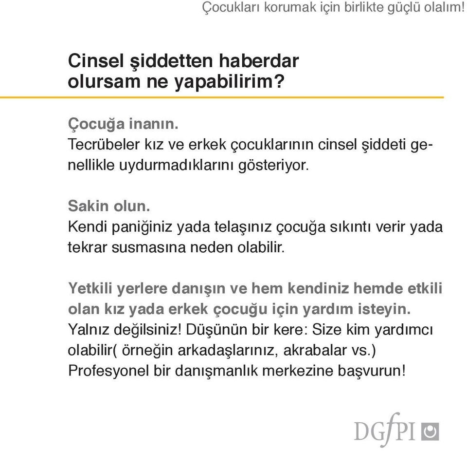 Kendi paniğiniz yada telaşınız çocuğa sıkıntı verir yada tekrar susmasına neden olabilir.