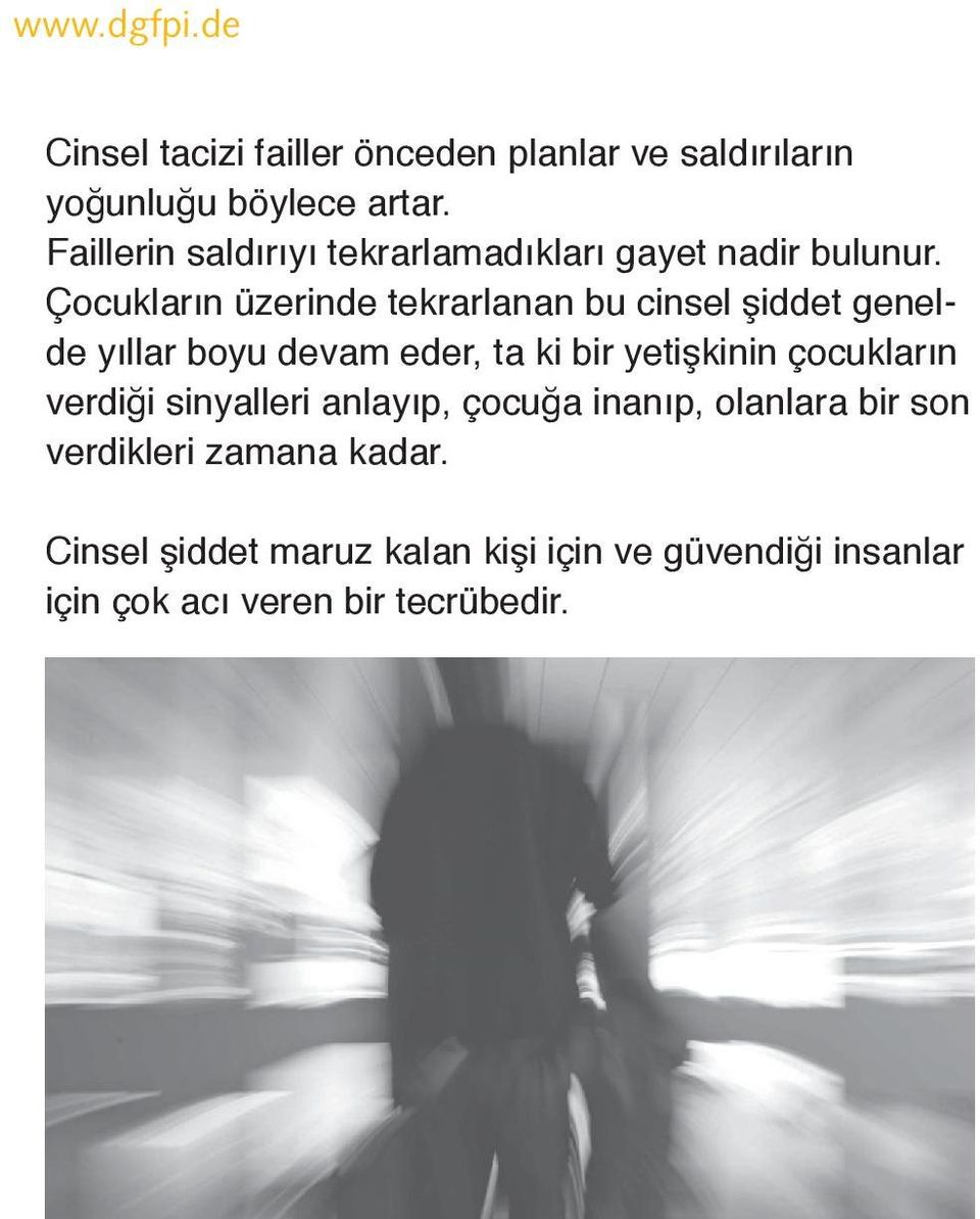 Çocukların üzerinde tekrarlanan bu cinsel şiddet genelde yıllar boyu devam eder, ta ki bir yetişkinin