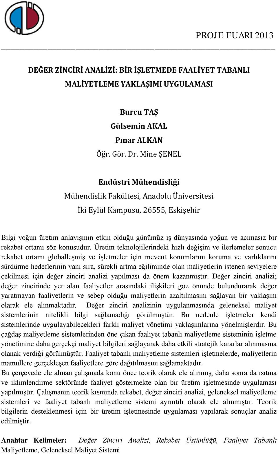 Üretim teknolojilerindeki hızlı değişim ve ilerlemeler sonucu rekabet ortamı globalleşmiş ve işletmeler için mevcut konumlarını koruma ve varlıklarını sürdürme hedeflerinin yanı sıra, sürekli artma