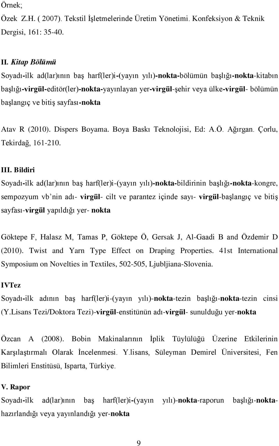 bitiģ sayfası-nokta Atav R (2010). Dispers Boyama. Boya Baskı Teknolojisi, Ed: A.Ö. Ağırgan. Çorlu, Tekirdağ, 161-210. III.