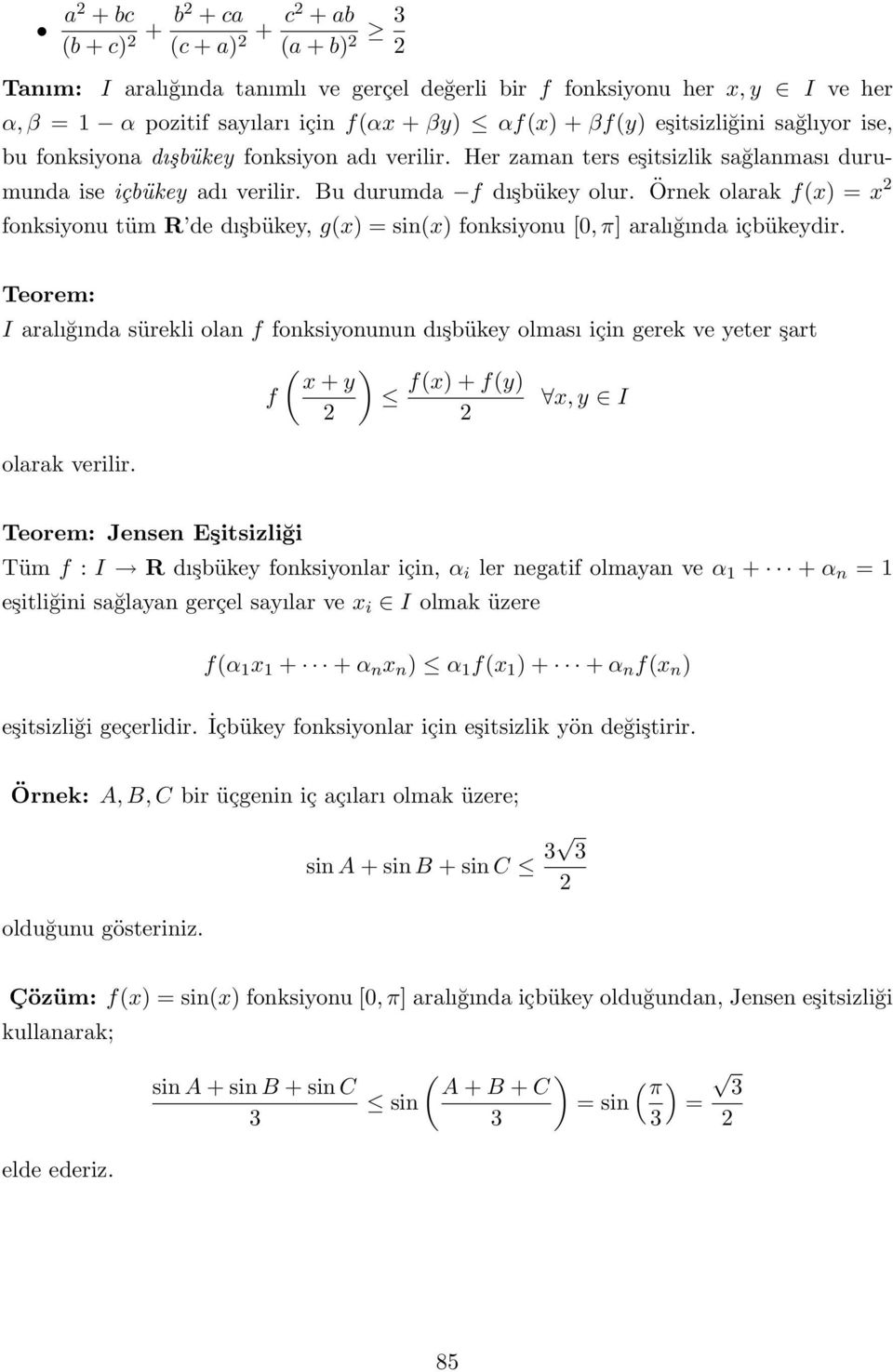 Örnek olarak f(x) = x fonksiyonu tüm R de dışbükey, g(x) = sin(x) fonksiyonu [0, π] aralığında içbükeydir.