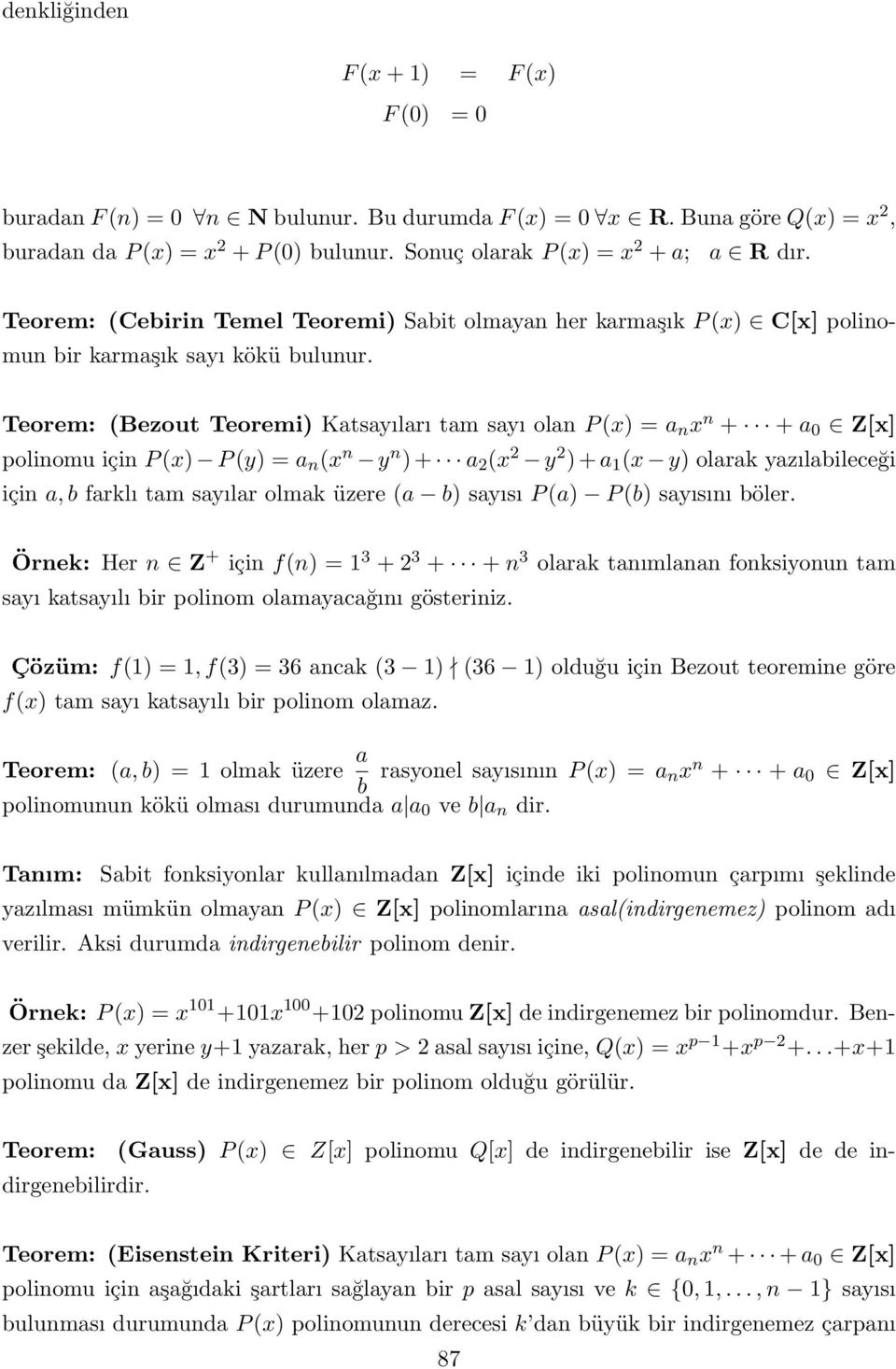 Teorem: (Bezout Teoremi) Katsayıları tam sayı olan P (x) = a n x n + + a 0 Z[x] polinomu için P (x) P (y) = a n (x n y n ) + a (x y ) + a (x y) olarak yazılabileceği için a, b farklı tam sayılar