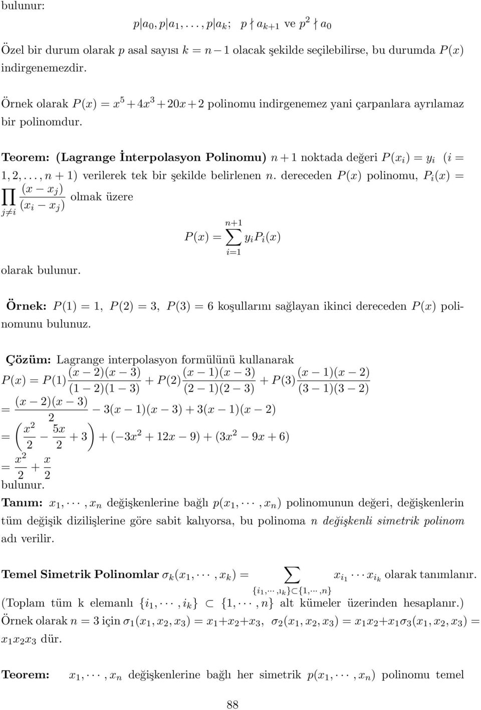 .., n + ) verilerek tek bir şekilde belirlenen n. dereceden P (x) polinomu, P i (x) = (x x j ) olmak üzere (x i x j ) j i olarak bulunur.