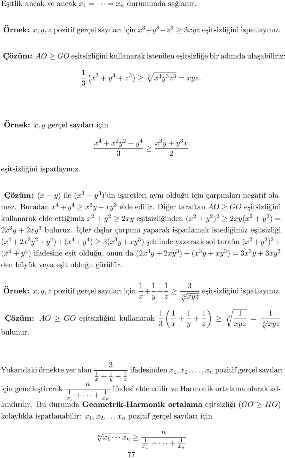 Çözüm: (x y) ile (x y ) ün işaretleri aynı olduğu için çarpımları negatif olamaz. Buradan x 4 + y 4 x y + xy elde edilir.