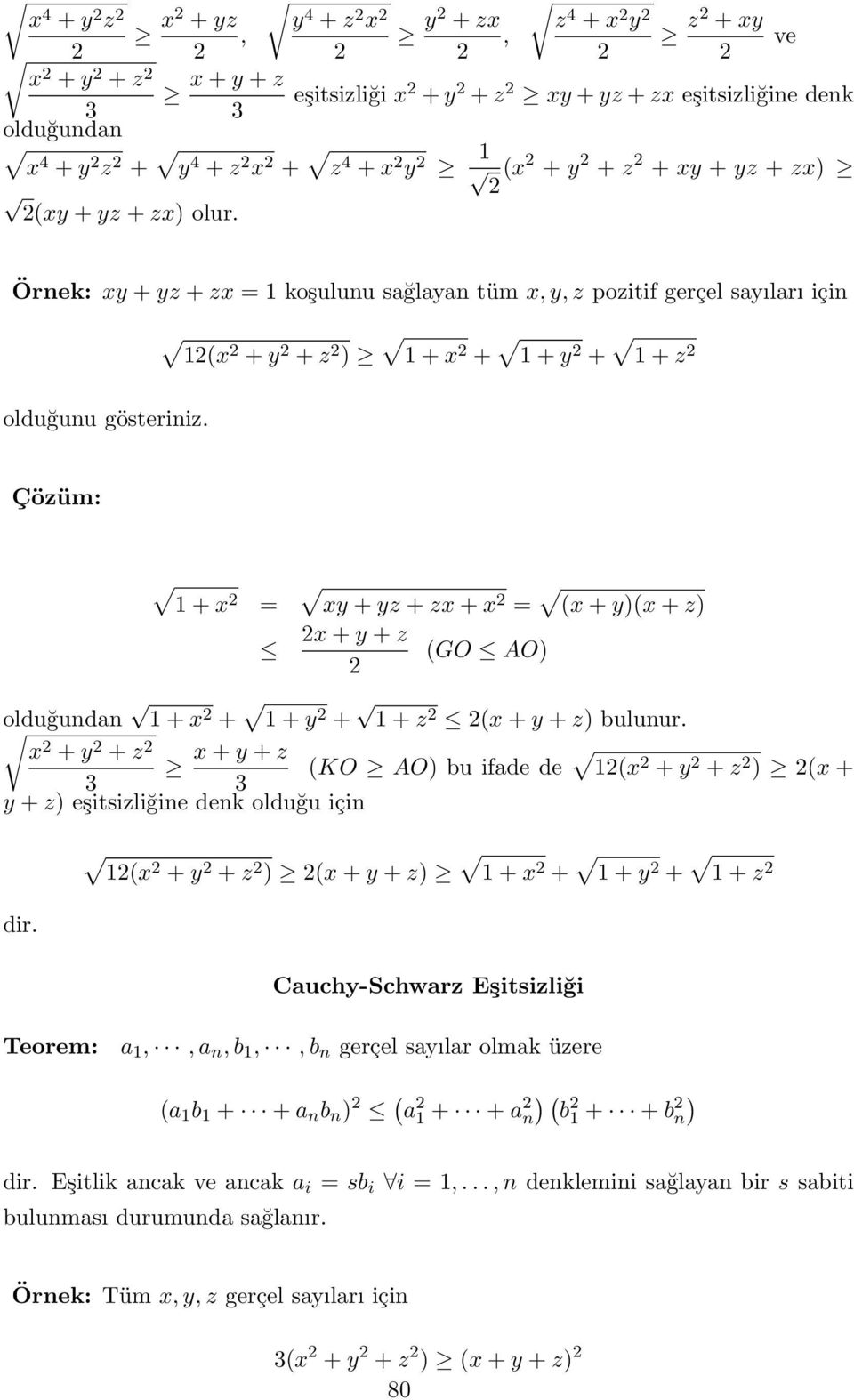 Çözüm: + x = xy + yz + zx + x = (x + y)(x + z) x + y + z (GO AO) olduğundan + x + + y + + z (x + y + z) bulunur.