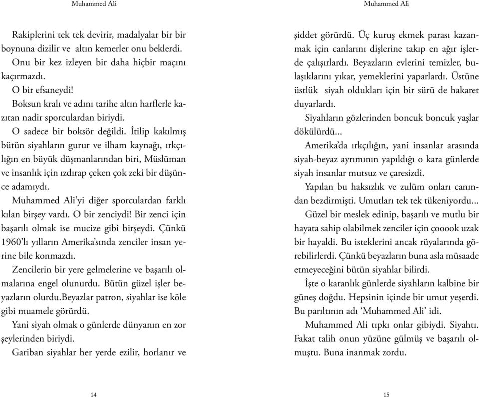 İtilip kakılmış bütün siyahların gurur ve ilham kaynağı, ırkçılığın en büyük düşmanlarından biri, Müslüman ve insanlık için ızdırap çeken çok zeki bir düşünce adamıydı.