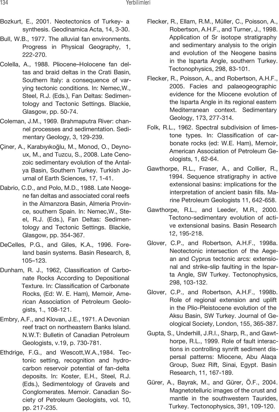 ), Fan Deltas: Sedimentology and Tectonic Settings. Blackie, Glasgow, pp. 50-74. Coleman, J.M., 1969. Brahmaputra River: channel processes and sedimentation. Sedimentary Geology, 3, 129-239. Çiner, A.